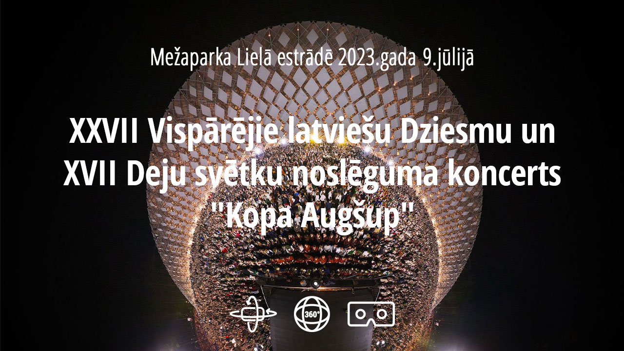 XXVII Vispārējie latviešu Dziesmu svētki - 360° VR